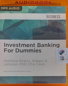 Investment Banking for Dummies written by Matthew Krantz and Robert R. Johnson performed by Michael Butler Murray on MP3 CD (Unabridged)